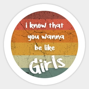 i know that you wanna be like Girls Sticker